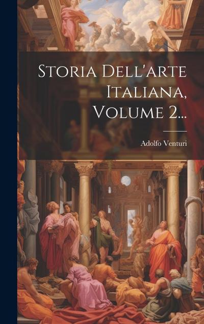 Storia Dell’arte Italiana, Volume 2...