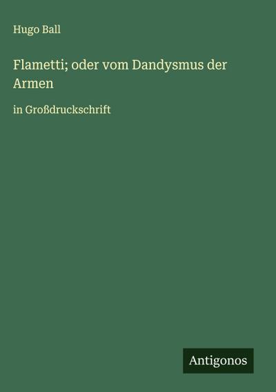 Flametti; oder vom Dandysmus der Armen