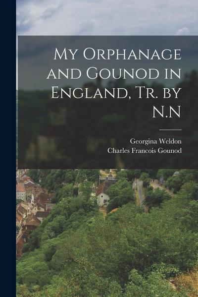 My Orphanage and Gounod in England, Tr. by N.N
