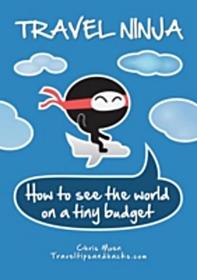 Travel Ninja: How to See the World on a Tiny Budget