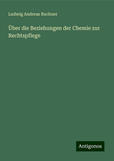 Buchner, L: Über die Beziehungen der Chemie zur Rechtspflege