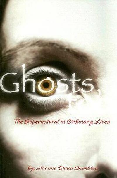 Ghosts, Too: The Supernatural in Ordinary Lives