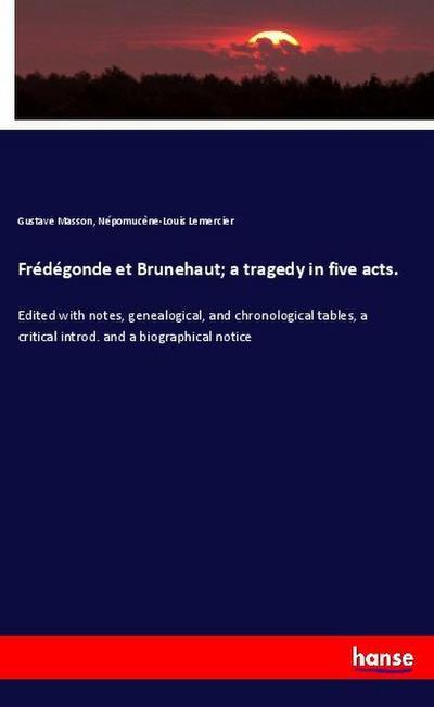 Frédégonde et Brunehaut; a tragedy in five acts.