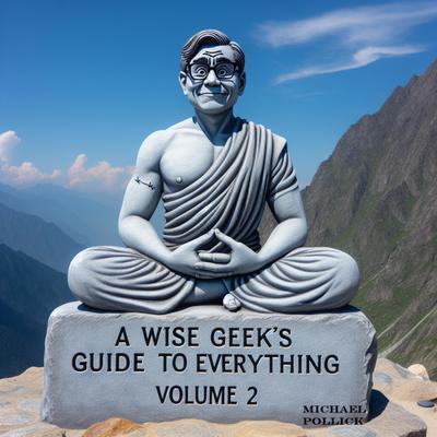 A Wise Geek’s Guide To Everything Volume 2