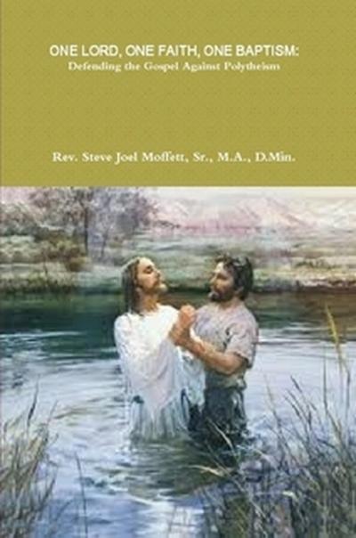 One Lord, One Faith, One Baptism: Defending The Gospel Against Polytheism (Jewels of the Christian Faith Series, #1)