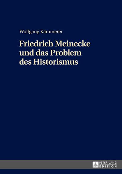 Friedrich Meinecke und das Problem des Historismus