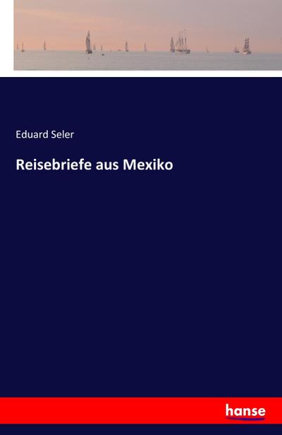 Reisebriefe aus Mexiko