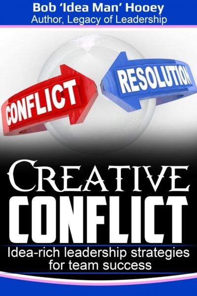 Creative Conflict - Idea-rich Leadership Strategies for Team Success