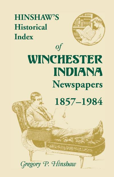 Hinshaw’s Historical Index of Winchester, Indiana, Newspapers, 1857-1984
