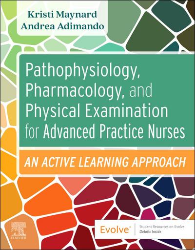 Pathophysiology, Pharmacology, and Physical Examination for Advanced Practice Nurses