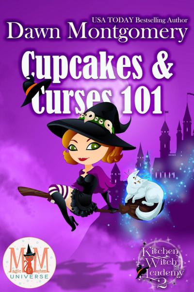Cupcakes and Curses 101: Magic and Mayhem Universe (Kitchen Witch Academy, #2)