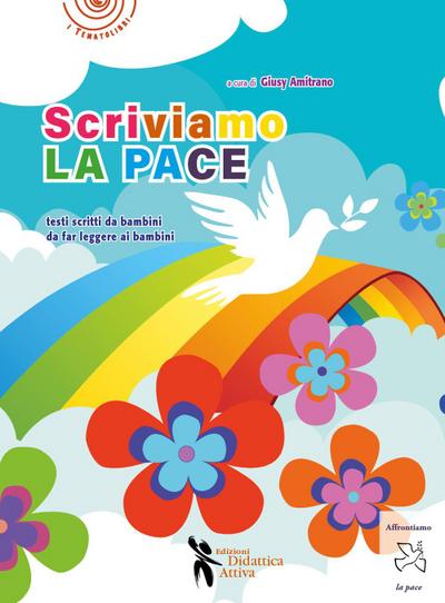 Scriviamo la pace. Testi scritti da bambini da far leggere a