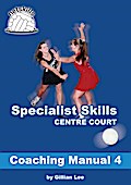 Specialist Skills Centre Court - Coaching Manual 4 (Netskills Netball Coaching Manuals, #4)