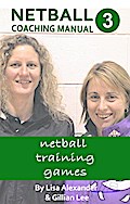 Netball Coaching Manual 3 - Netball Training Games (Netskills Netball Coaching Manuals, #3)