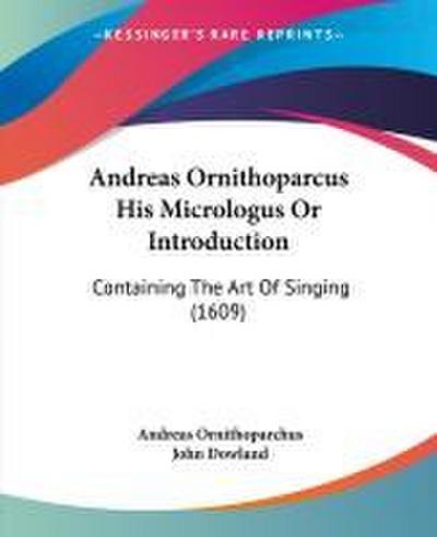 Andreas Ornithoparcus His Micrologus Or Introduction