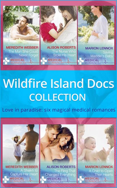 Wildfire Island Docs: The Man She Could Never Forget / The Nurse Who Stole His Heart / Saving Maddie’s Baby / A Sheikh to Capture Her Heart / The Fling That Changed Everything / A Child to Open Their Hearts