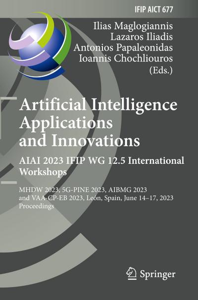 Artificial Intelligence  Applications  and Innovations. AIAI 2023 IFIP WG 12.5 International Workshops