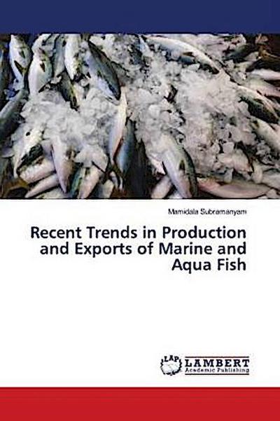 Recent Trends in Production and Exports of Marine and Aqua Fish