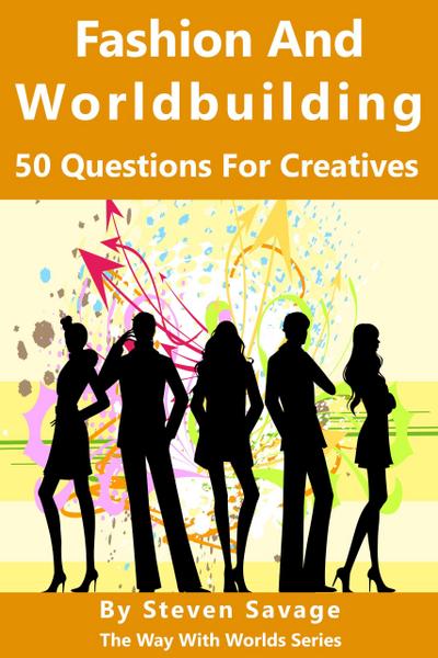 Fashion And Worldbuilding: 50 Questions For Creatives (Way With Worlds, #12)