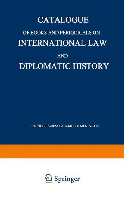 Catalogue of Books and Periodicals on International Law and Diplomatic History