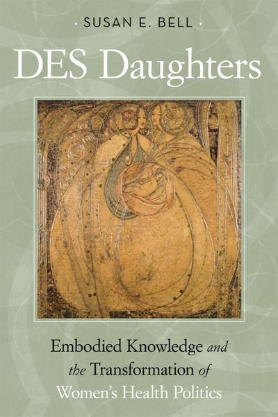 Des Daughters, Embodied Knowledge, and the Transformation of Women’s Health Politics in the Late Twentieth Century