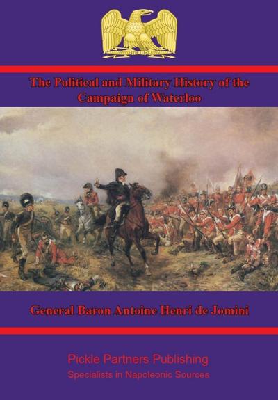 Political and Military History of the Campaign of Waterloo [Illustrated Edition]