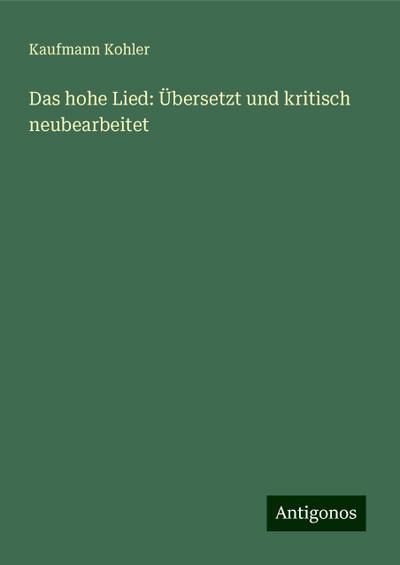 Kohler, K: Das hohe Lied: Übersetzt und kritisch neubearbeit