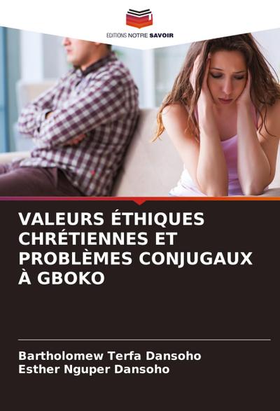 VALEURS ÉTHIQUES CHRÉTIENNES ET PROBLÈMES CONJUGAUX À GBOKO