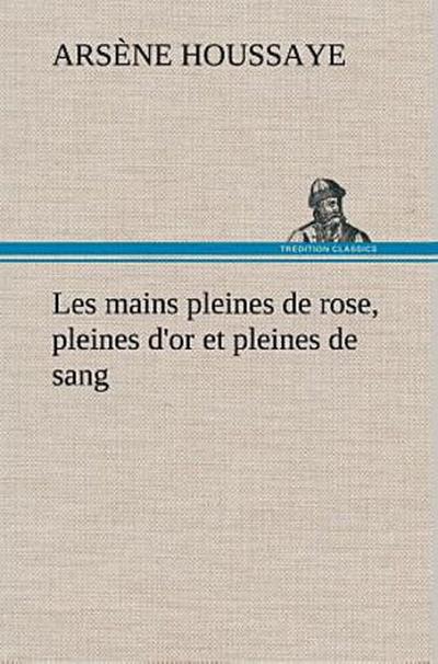 Les mains pleines de rose, pleines d’or et pleines de sang