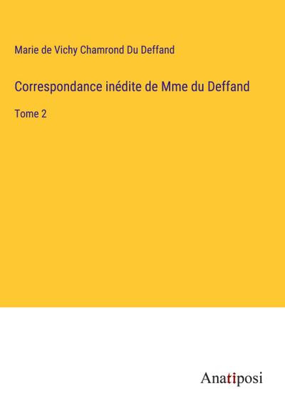 Correspondance inédite de Mme du Deffand