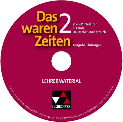 Das waren Zeiten, Ausgabe Thüringen, Bd.2 : Vom Mittelalter bis zum Deutschen Kaiserreich, Lehrermaterial, CD-ROM