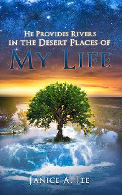 He Provides Rivers in the Desert Places of My Life