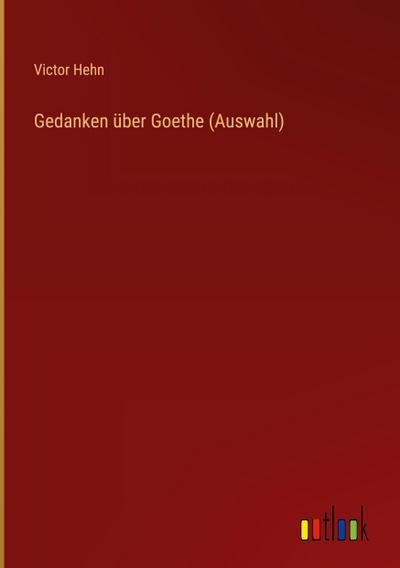 Gedanken über Goethe (Auswahl)