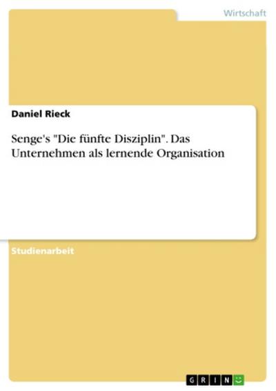 Senge’s "Die fünfte Disziplin". Das Unternehmen als lernende Organisation