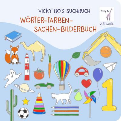 Vicky Bo’s Suchbuch. Wörter- Farben- Sachen-Bilderbuch. 2-4 Jahre
