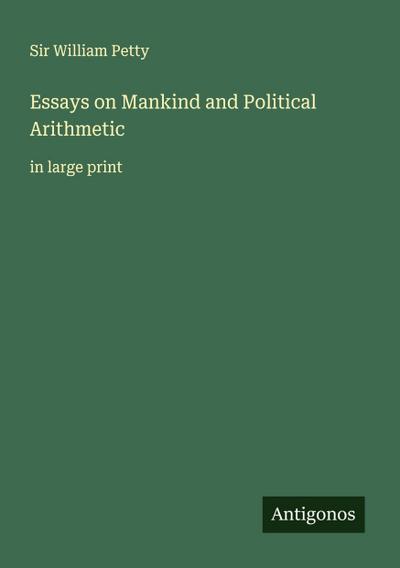Essays on Mankind and Political Arithmetic