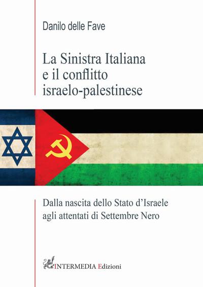 La sinistra italiana e il conflitto israelo-palestinese. Dalla nascita dello Stato d’Israele agli attentati di Settembre Nero