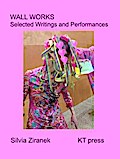 Wall Works: Selected Writings and Performances