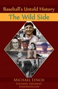 Baseball’s Untold History: The Wild Side