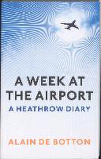 de Botton, A: A Week at the Airport