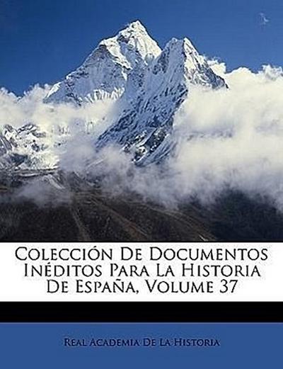 De La Historia, R: Colección De Documentos Inéditos Para La