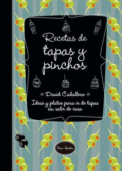 Recetas de tapas y pinchos : ideas y platos para ir de tapas sin salir de casa