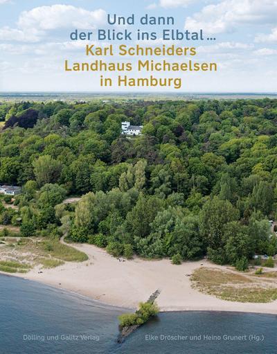 ’Und dann der Blick ins Elbtal ...’. Karl Schneiders Landhaus Michaelsen in Hamburg