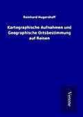 Kartographische Aufnahmen und Geographische Ortsbestimmung auf Reisen
