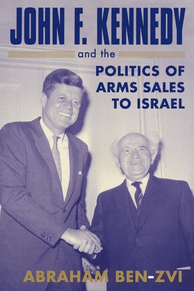 John F. Kennedy and the Politics of Arms Sales to Israel