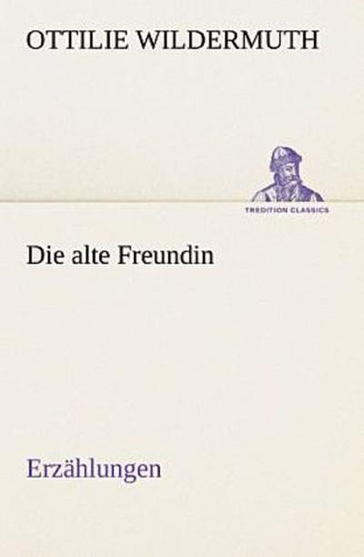 Die alte Freundin. Erzählungen
