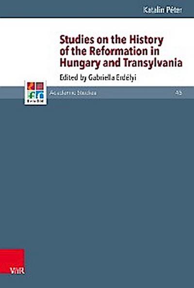 Studies on the History of the Reformation in Hungary and Transylvania