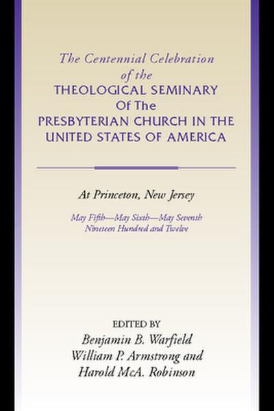 Centennial Celebration of the Theological Seminary of the Presbyterian Church in the United States O