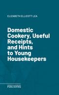 Domestic Cookery, Useful Receipts, and Hints to Young Housekeepers