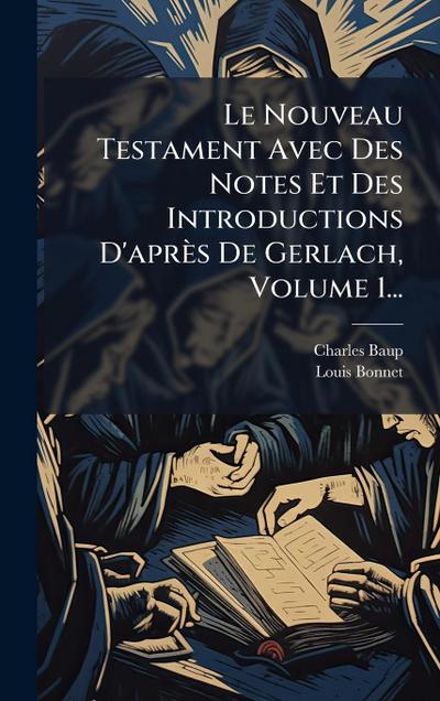 Le Nouveau Testament Avec Des Notes Et Des Introductions D’après De Gerlach, Volume 1...